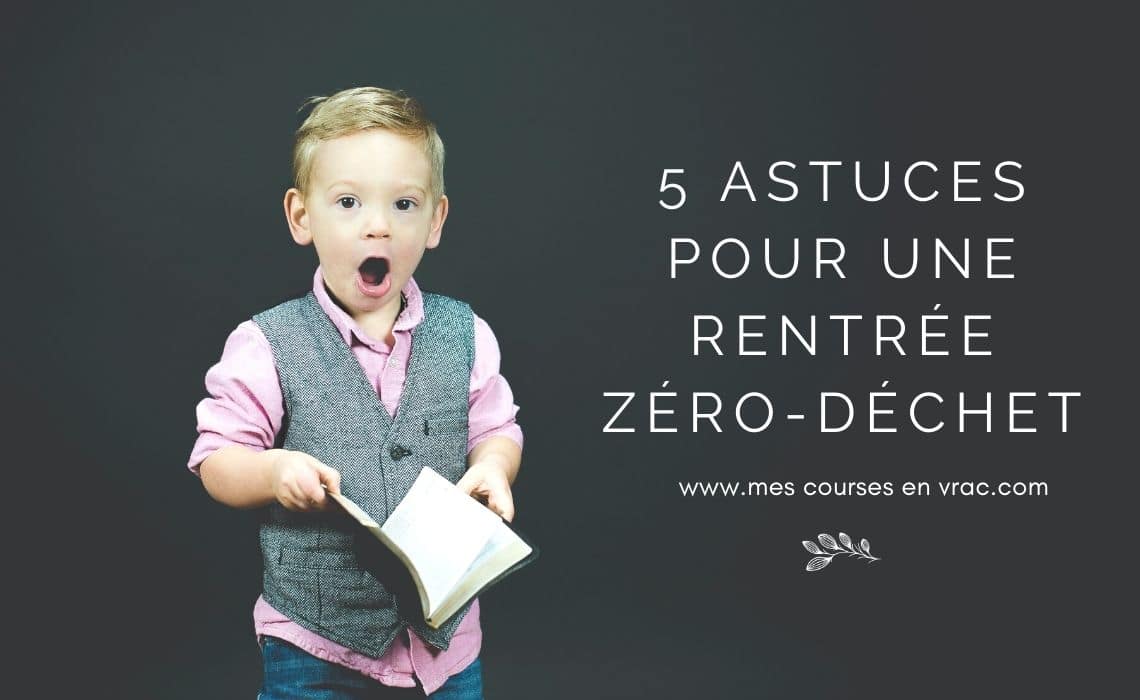 5 astuces pour une rentrée scolaire zéro-déchet
