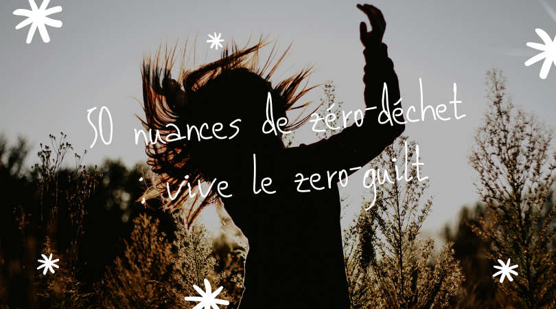 50 nuances de zéro-déchet : vive le zéro-guilt