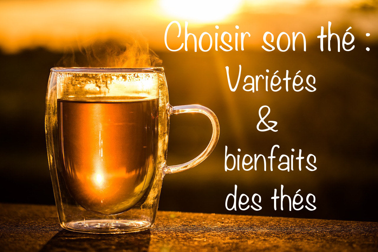 Thé verts, thés noirs, thés rouges... Choisir son thé - variétés et bienfaits des thés