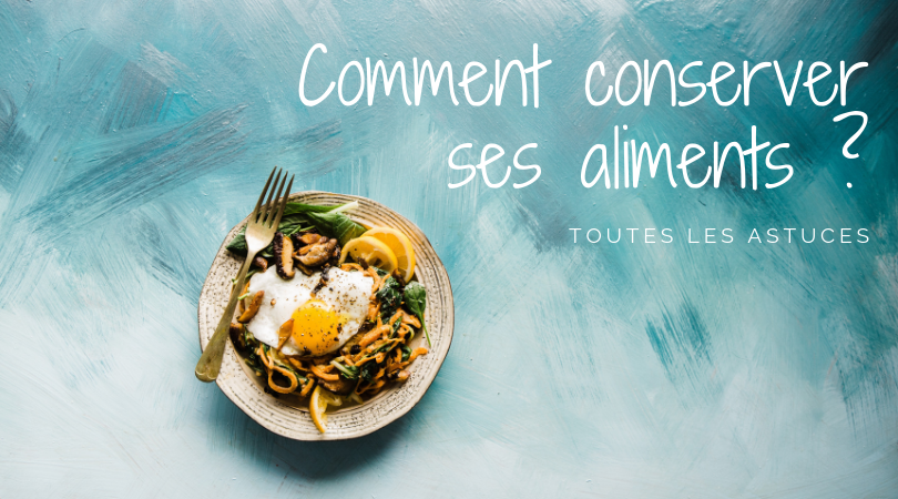 Comment conserver ses aliments ? | Astuces zéro-gaspi