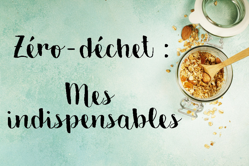 Zéro-déchet : La liste de mes indispensables