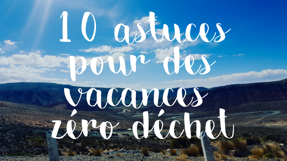10 astuces pour des vacances zéro déchet