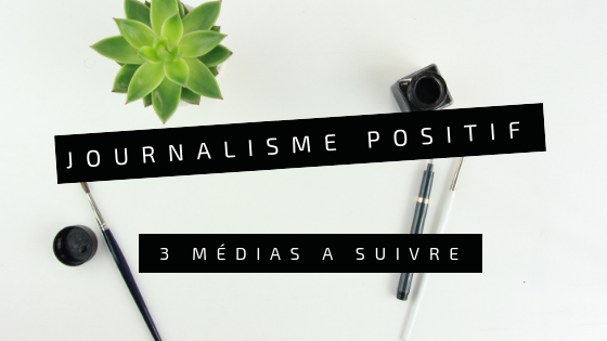 Le journalisme positif : 3 médias à suivre