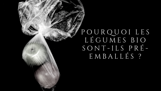 Pourquoi les légumes bio sont-ils emballés ?