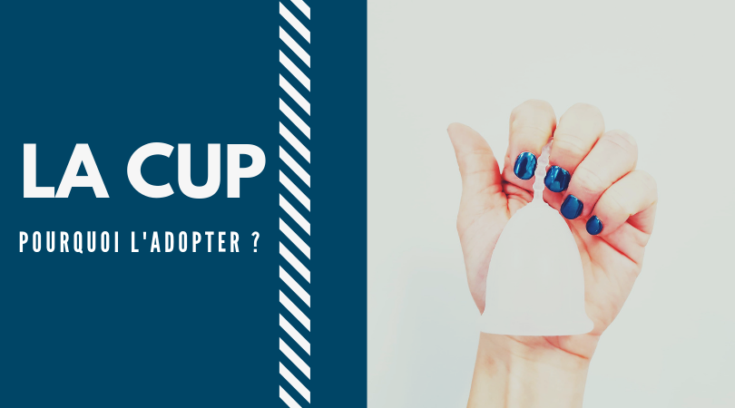 Pourquoi adopter la cup ?