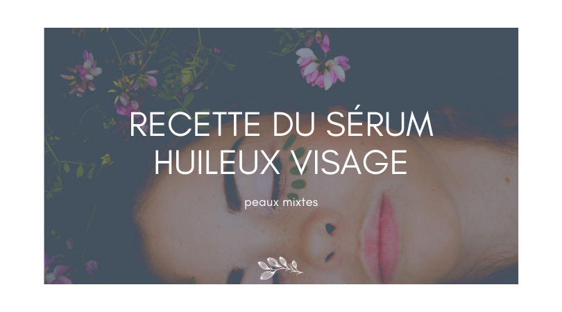 Recette du sérum huileux visage - peaux mixtes