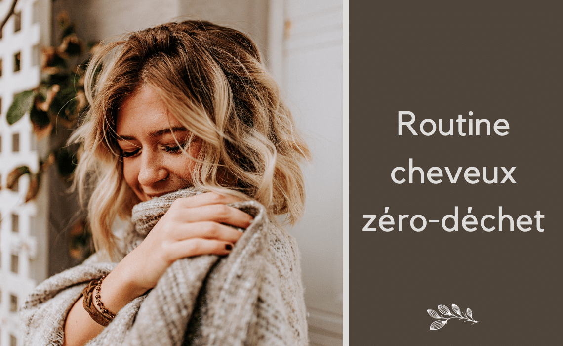Ma routine cheveux zéro-déchet