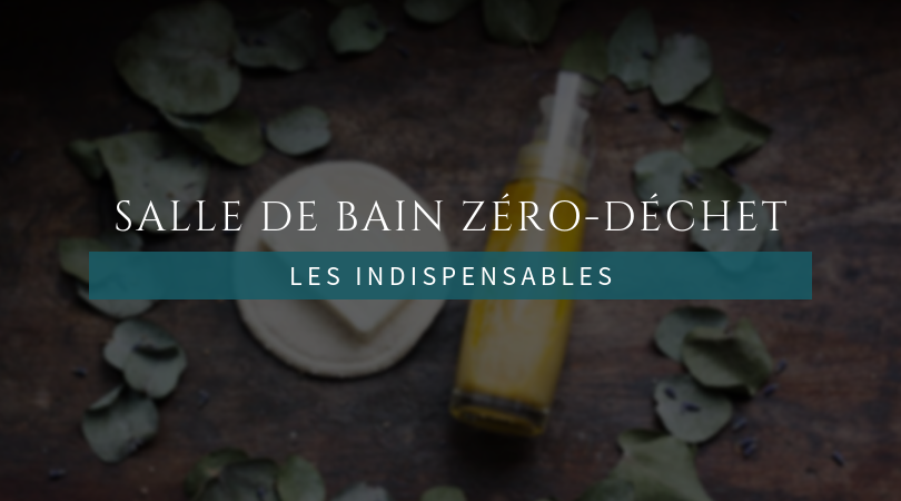 Salle de bain zéro-déchet : les indispensables