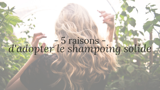 Le shampoing solide : 5 raisons de l'adopter