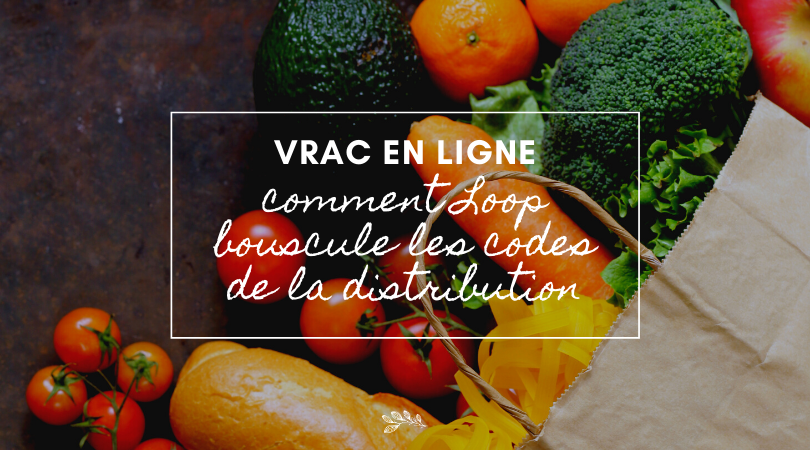 Vrac en ligne : comment Loop bouscule les codes de la distribution
