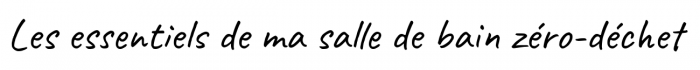 Les essentiels de ma salle de bain zéro-déchet Les essentiels de ma salle de bain zéro-déchet