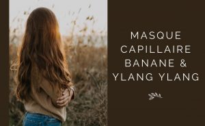 Recette du masque capillaire banane Ylang Ylang Recette du masque capillaire banane Ylang Ylang